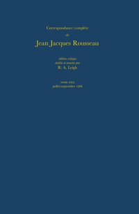 Correspondance complete de Rousseau (Complete Correspondence of Rousseau) 30 : 1766 Lettres 5256-5455 - Jean-Jacques Rousseau