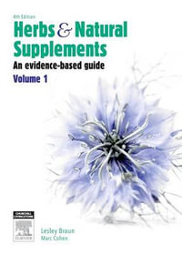 Herbs and Natural Supplements: Volume 1 : 4th Edition - An Evidence-Based Guide - Lesley Braun