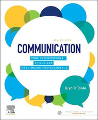 Communication : Core Interpersonal Skills for Healthcare Practitioners 4th Edition - Gjyn O'Toole