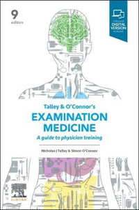 Talley and O'Connor's Examination Medicine : 9th Edition - A Guide to Physician Training - Simon O'Connor