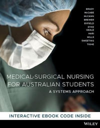Medical Surgical Nursing for Students in Australia : A Systems Approach - Anne-Marie Brady