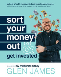 Sort Your Money Out :  & Get Invested - Glen James