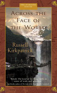 Across The Face Of The World : Fire of Heaven : Book 1 - Russell Kirkpatrick
