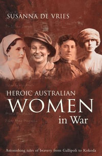 Heroic Australian Women In War - Susanna De Vries