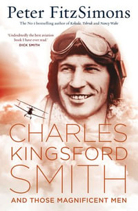 Charles Kingsford Smith and Those Magnificent Men - Peter FitzSimons