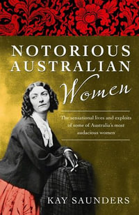 Notorious Australian Women - Kay Saunders