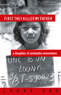 First They Killed My Father : A Daughter of Cambodia Remembers - Loung Ung