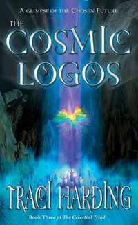 The Cosmic Logos : Celestial Triad Series : Book 3 - Traci Harding