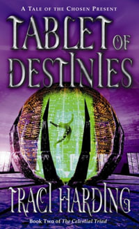 Tablet of Destinies : Celestial Triad Series : Book 2 - Traci Harding
