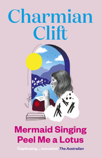 Mermaids Singing and Peel Me a Lotus - Charmian Clift