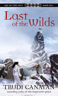 Last of the Wilds : Book 2 in the Age of the Five trilogy - Trudi Canavan