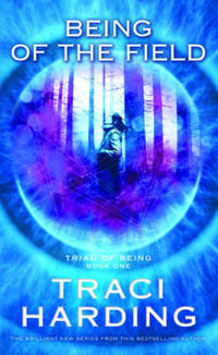 Being of the Field : Triad of Being : Book 1 - Traci Harding