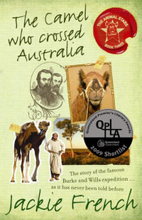 The Camel Who Crossed Australia : Animal Stars - Jackie French