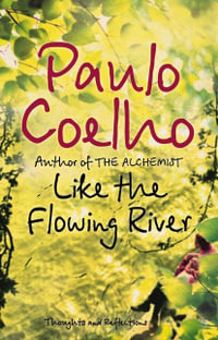 Like the Flowing River : Thoughts and Reflections - Paulo Coelho