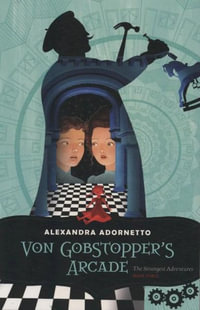 Von Gobstopper's Arcade : Strangest Adventures : Strangest Adventures : Book 3 - Alexandra Adornetto