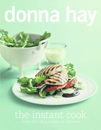 The Instant Cook : Fresh and Easy Meals in Minutes - Donna Hay