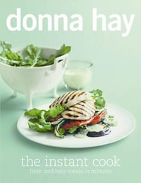 The Instant Cook : Fresh and Easy Meals in Minutes - Donna Hay