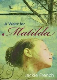 A Waltz for Matilda : The Matilda Saga : Book 1 - Jackie French