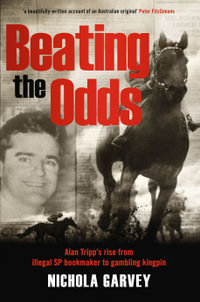 Beating The Odds : Alan Tripp's Rise from Illegal SP Bookmaker to Gambling Kingpin - Nichola Garvey