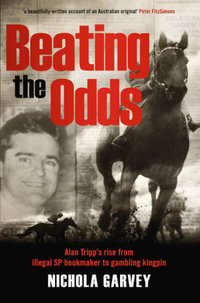 Beating The Odds : Alan Tripp's Rise from Illegal SP Bookmaker to Gambling Kingpin - Nichola Garvey