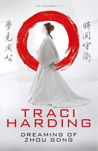 Dreaming of Zhou Gong : Time Keeper Trilogy : Book 1 - Traci Harding