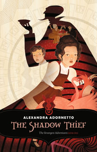 The Shadow Thief : Strangest Adventures : Strangest Adventures : Book 1 - Alexandra Adornetto