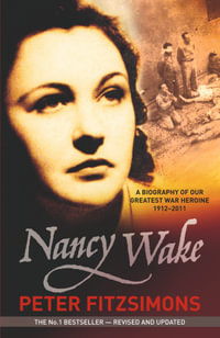 Nancy Wake Biography Revised Edition : A Biography of Our Greatest War Heroine 1912-2011 - Peter Fitzsimons