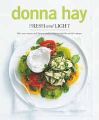 Fresh and Light : 180+ new recipes and flavour-packed ideas to find the perfect balance - Donna Hay