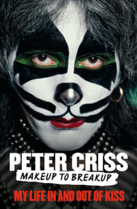 Makeup to Breakup : My Life in and Out of KISS - Peter Criss
