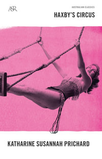 Haxby's Circus : Australian Classics - Katharine Susannah Prichard