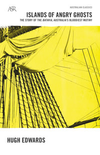 Islands of Angry Ghosts : The Story of the Batavia, Australia's Bloodiest Mutiny - Hugh Edwards