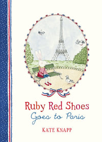 Ruby Red Shoes Goes to Paris : Ruby Red Shoes - Kate Knapp