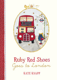Ruby Red Shoes Goes to London : Ruby Red Shoes - Kate Knapp