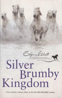 Silver Brumby Kingdom : Four further classic titles in the Silver Brumby series - Elyne Mitchell