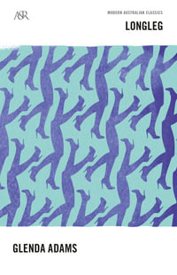 Longleg : A &R Australian Classics - Glenda Adams