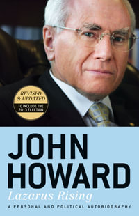 Lazarus Rising : Revised & Updated to Include the 2013 Election - John Howard