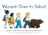 Wombat Goes to School : The award-winning creators of the bestselling Diary of a Wombat - Jackie French