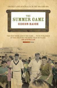 Summer Game : Cricket and Australia in the 50s and 60s - Gideon Haigh