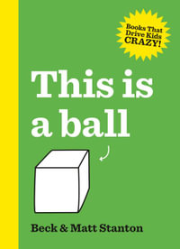 This Is a Ball: Books That Drive Kids Crazy!, Book 1 : Books That Drive Kids Crazy - Matt Stanton