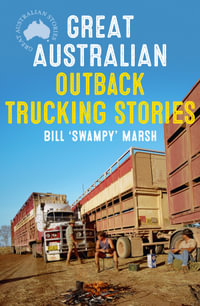 Great Australian Outback Trucking Stories : Great Australian Stories - Bill Marsh