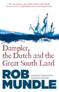 Dampier, the Dutch and the Great South Land - Rob Mundle