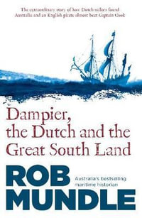 Dampier, the Dutch and the Great South Land - Rob Mundle