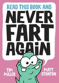 Read This Book and Never Fart Again : Fart Monster and Friends - Tim Miller