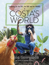 Costa's World : Gardening for the soil, the soul and the suburbs - Costa Georgiadis