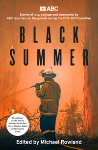 Black Summer : Stories of loss, courage and community from the 2019-2020 bushfires - Michael Rowland