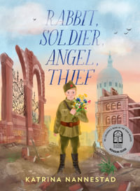 Rabbit, Soldier, Angel, Thief : CBCA's Honour Title Younger Readers 2022 - Katrina Nannestad