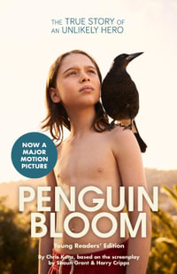 Penguin Bloom (Young Readers' Edition) : A True Story Of An Unlikely Hero - Chris Kunz