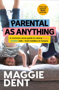 Parental As Anything : Toddlers to Tweens - Maggie Dent