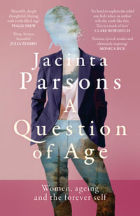 A Question of Age : A groundbreaking and powerful book about women, ageing and the forever self for readers of Lisa Taddeo, Julia Baird and Annabel - Jacinta Parsons