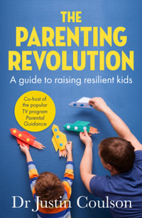 The Parenting Revolution : The guide to raising resilient kids - Justin Coulson
